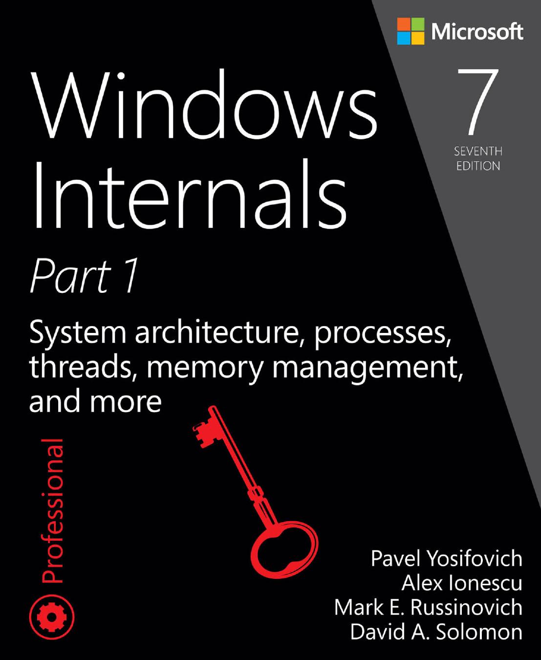 Windows Internals Part 1 - System architecture, processes, threads, memory management, and more 7th Edition by Pavel Yosifovich & Alex Lonescu & Mark E. Russinovich & David A. Solomon