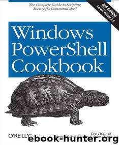 Windows PowerShell Cookbook by Holmes Lee