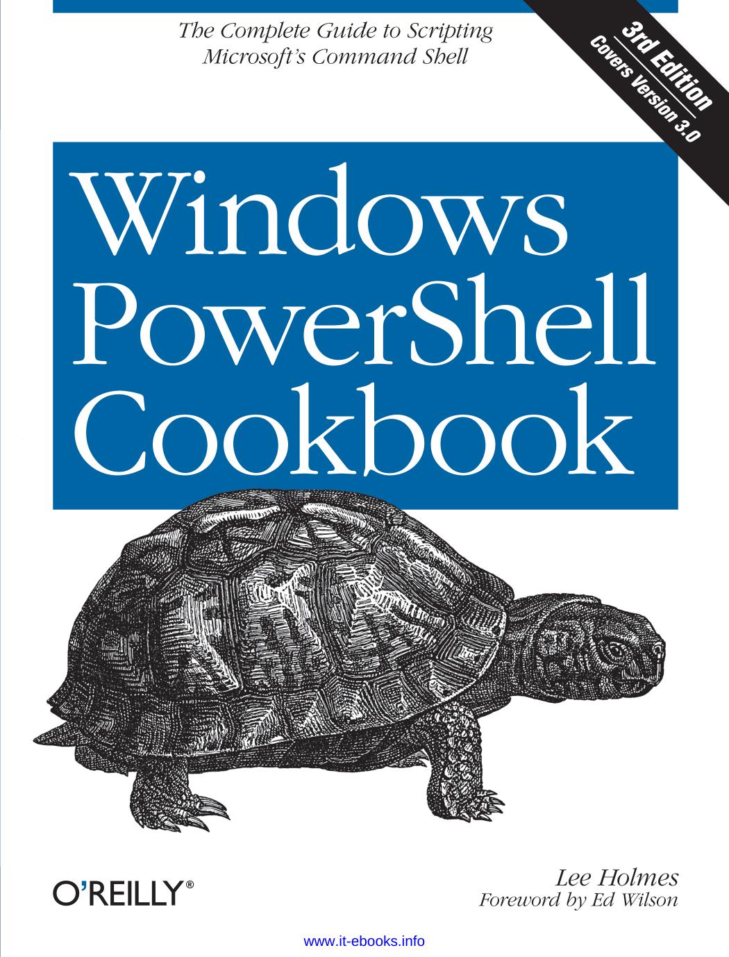 Windows PowerShell Cookbook, 3rd Edition: The Complete Guide to Scripting Microsoft's Command Shell by Lee Holmes