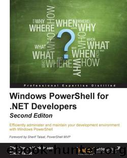 Windows PowerShell for .NET Developers - Second Edition by Chendrayan Venkatesan & Sherif Talaat