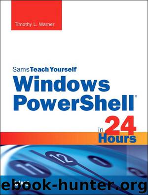 Windows PowerShell in 24 Hours, Sams Teach Yourself by Timothy L. Warner