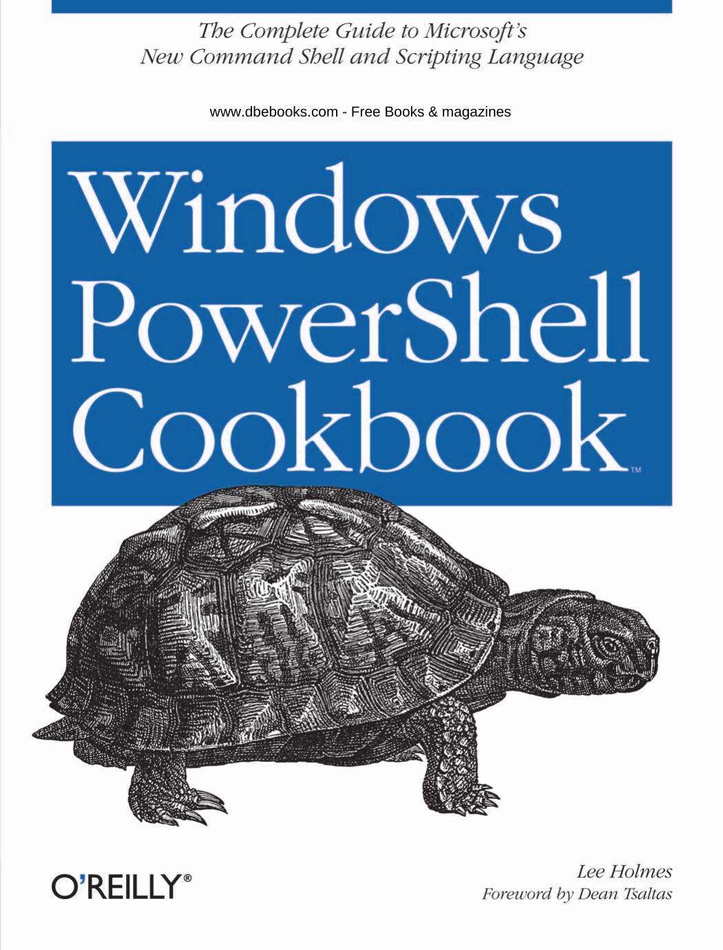 Windows Powershell Cookbook: for Windows, Exchange 2007, and MOM V3 by Lee Holmes