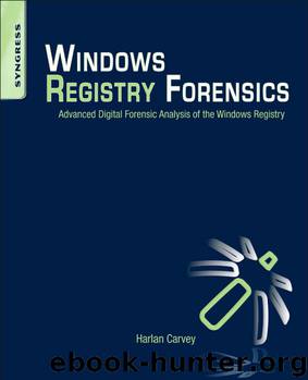Windows Registry Forensics - Advanced Digital Forensic Analysis of the Windows Registry by 2011