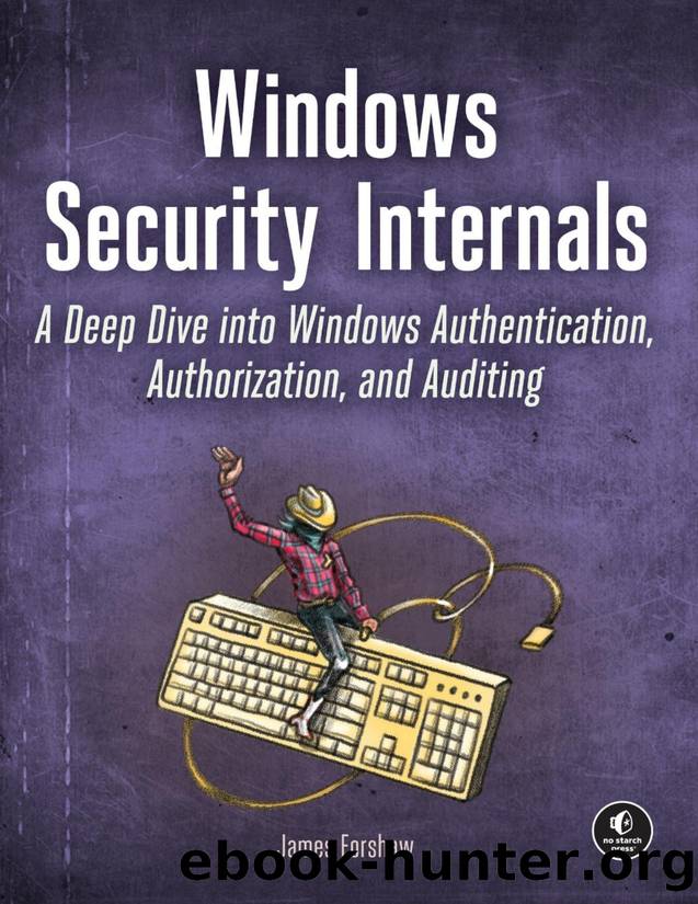Windows Security Internals - A Deep Dive into Windows Authentication, Authorization, and Auditing (for True Epub) by James Forshaw