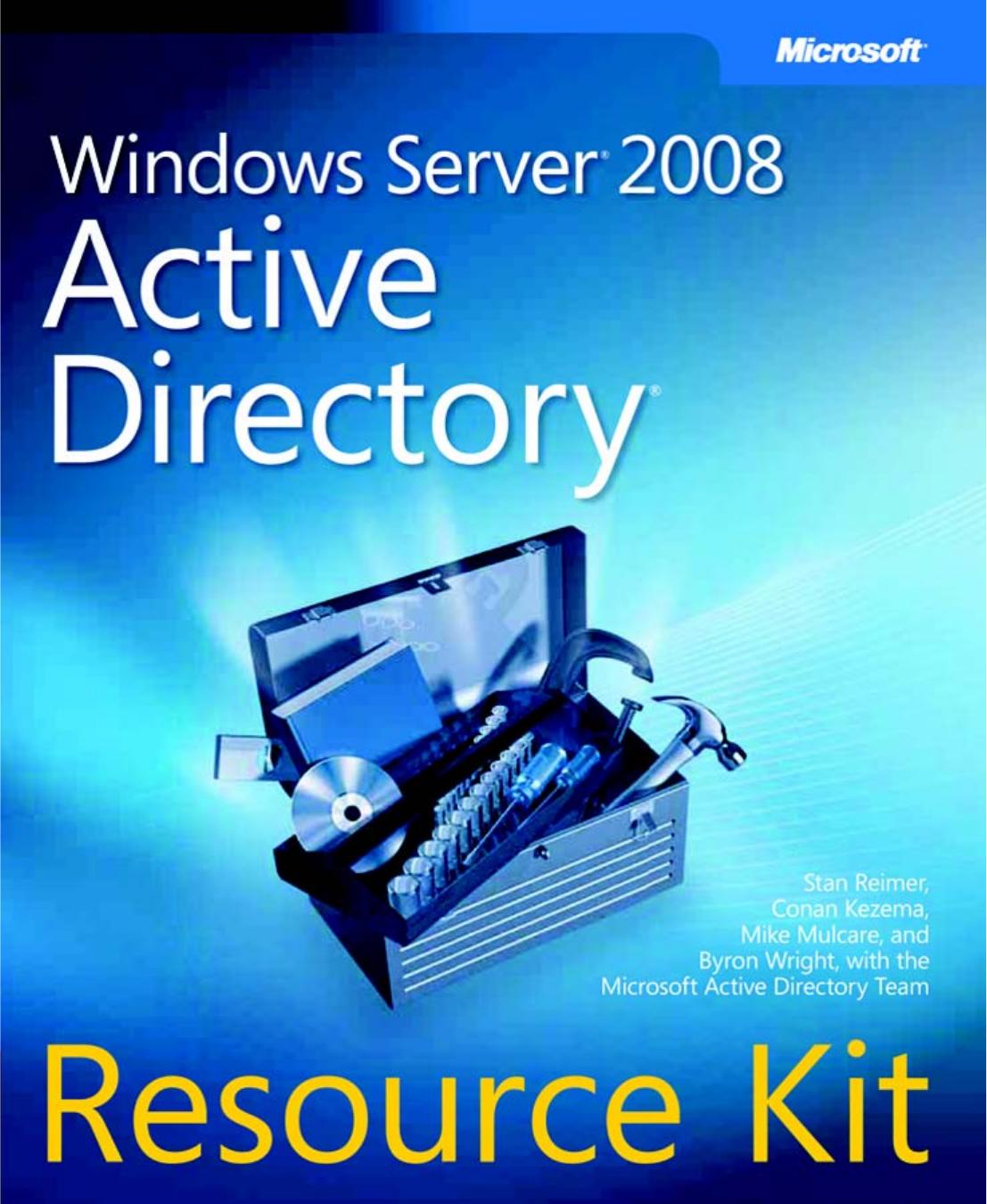 Windows Server 2008 Active Directory Resource Kit by Stan Riemer Conan Kezema Mike Mulcare Byron Wright