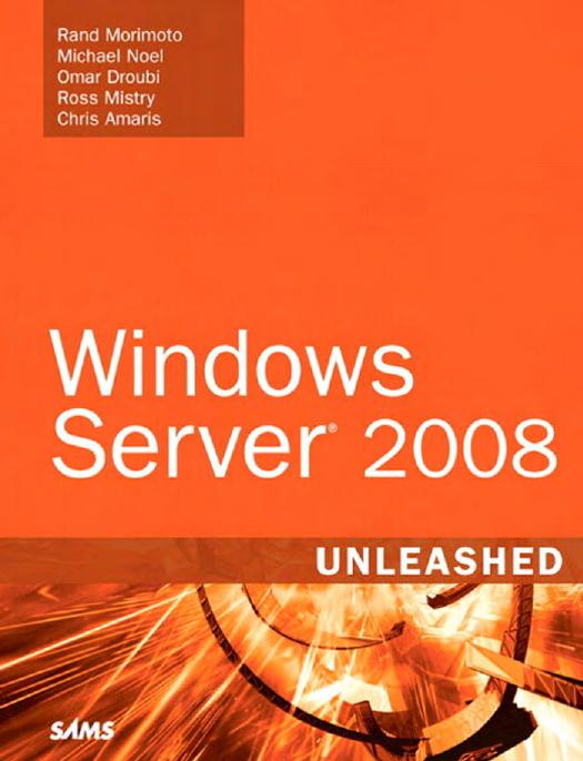 Windows Server 2008 Unleashed by Rand Morimoto Michael Noel Omar Droubi Ross Mistry Chris Amaris