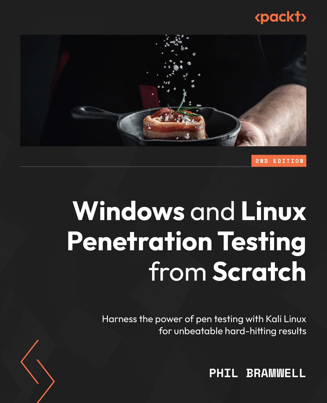 Windows and Linux Penetration Testing from Scratch: Harness the power of pen testing with Kali Linux for unbeatable hard-hitting results by Phil Bramwell