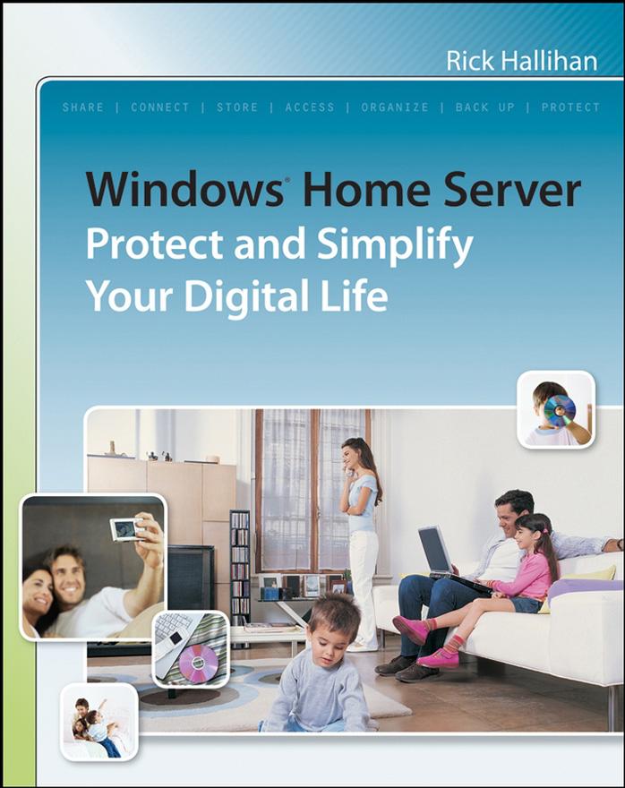 Windows home server: protect and simplify your digital life by Rick Hallihan