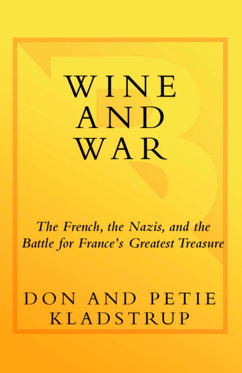 Wine and War: The French, the Nazis and the Battle for France's Greatest Treasure by Kladstrup Donald;Kladstrup Petie