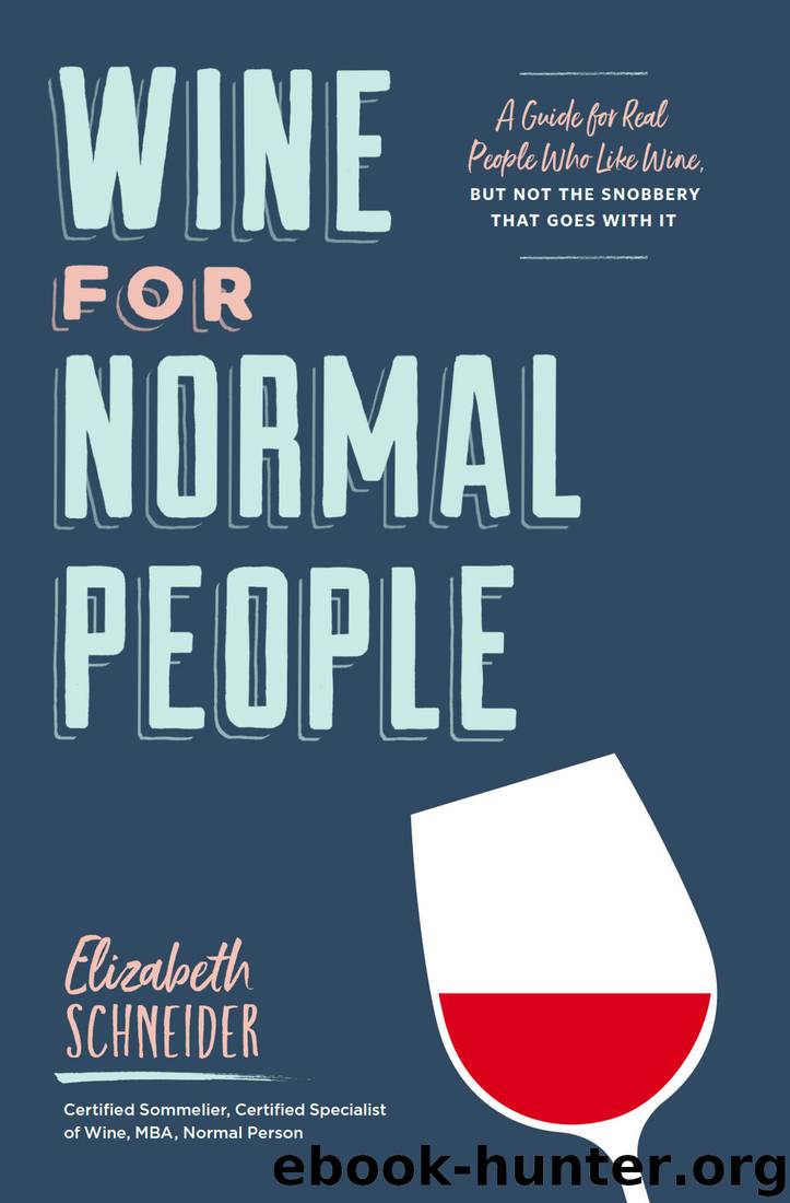 Wine for Normal People: A Guide for Real People Who Like Wine, but Not the Snobbery That Goes With It by Elizabeth Schneider