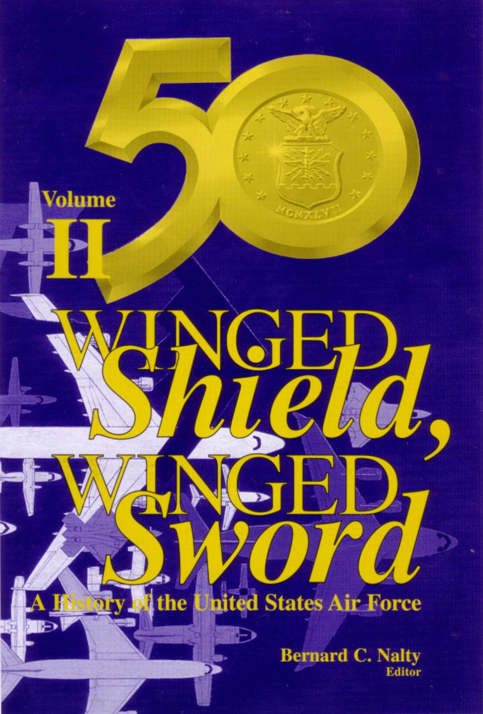 Winged Shield, Winged Sword: A History of the United States Air Force (Vol. 2, 1950 to 1997) by Bernard C. Nalty