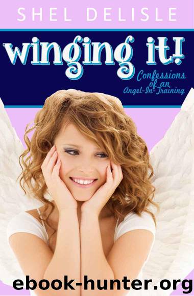 Winging It!: Confessions of an Angel in Training (Confessions of an Angel-In-Training Book 1) by Delisle Shel