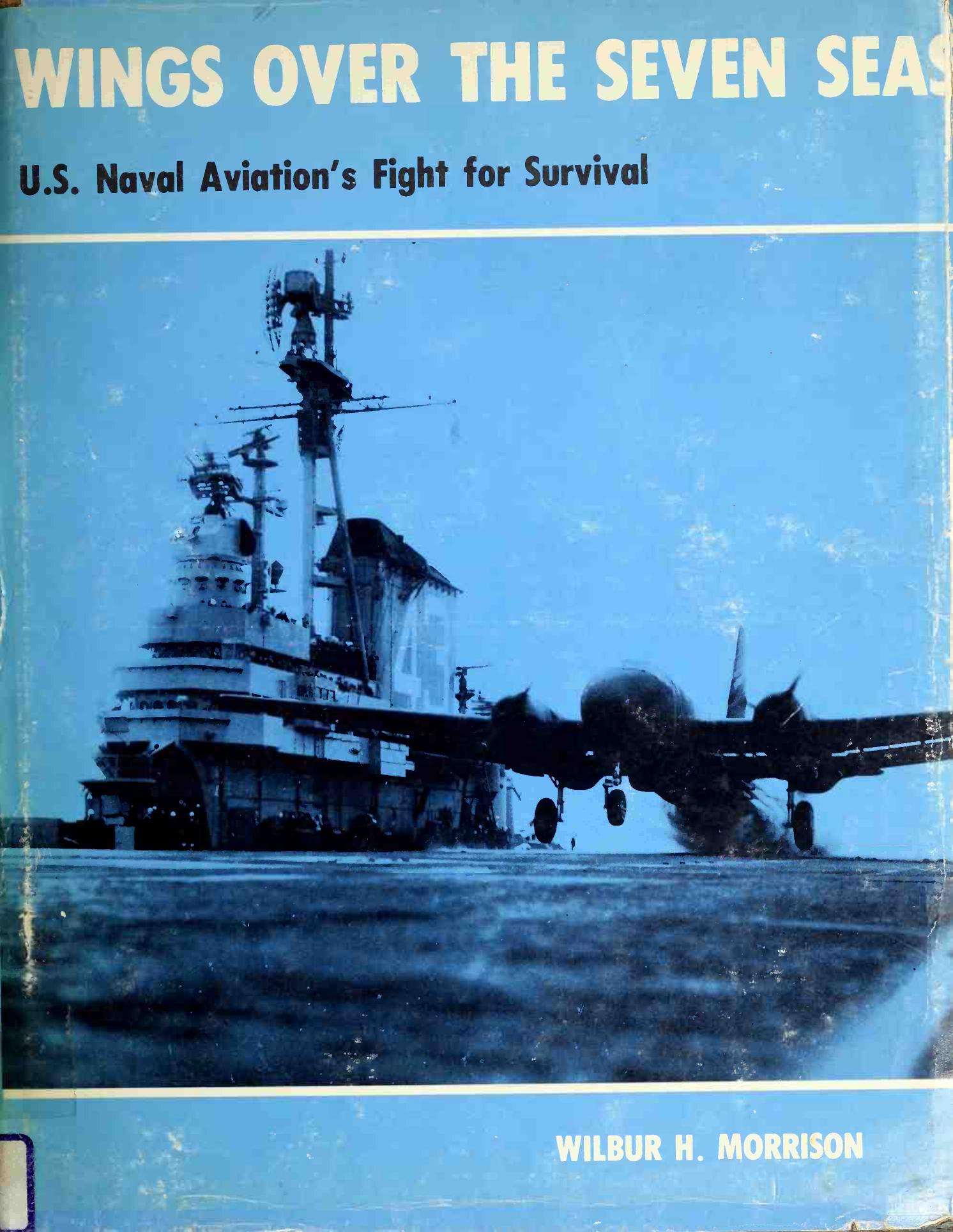 Wings Over the Seven Seas: U.S. Naval Aviation's Fight for Survival by Wilbur H. Morrison