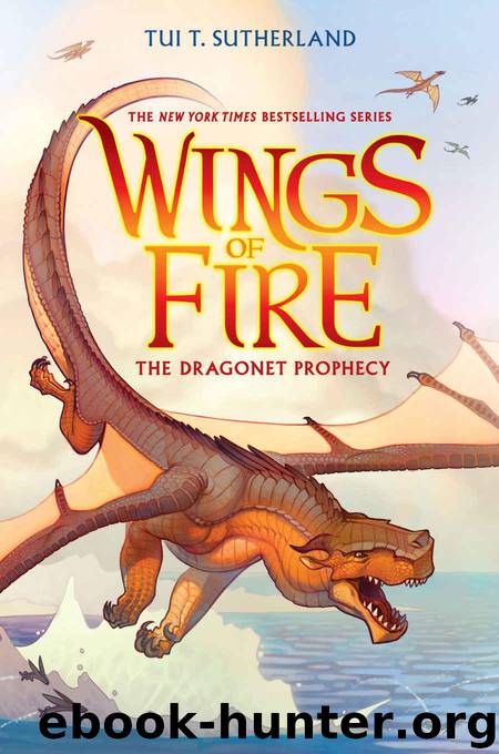 Wings of Fire Book One: The Dragonet Prophecy by Sutherland Tui T