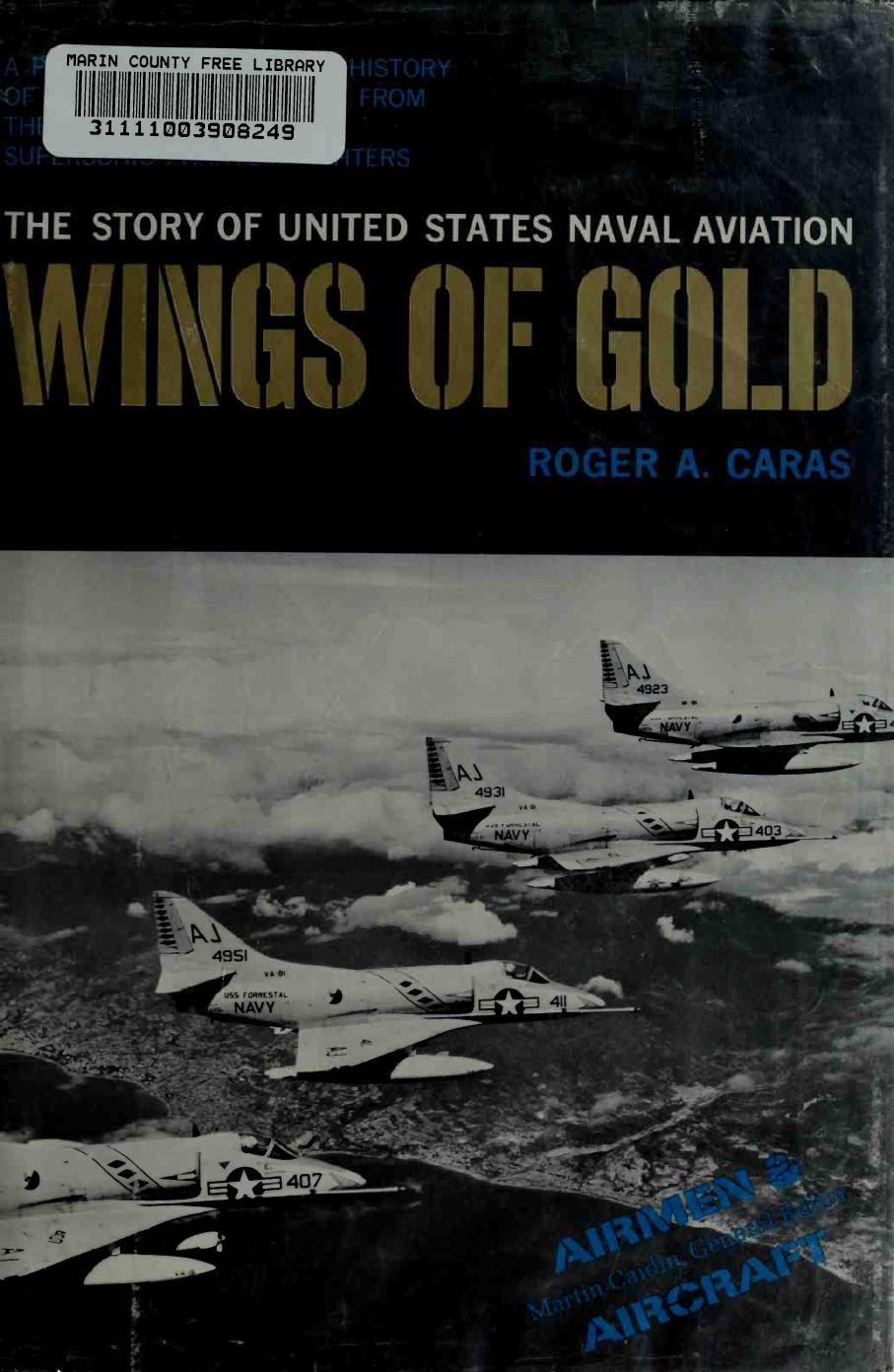 Wings of Gold : The Story of United States Naval Aviation by Roger A. Caras