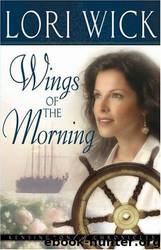 Wings of the Morning (Kensington Chronicles) by Lori Wick