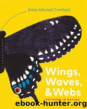 Wings, Waves, and Webs : Patterns in Nature by Cranfield Robin Mitchell