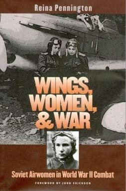 Wings, Women, and War: Soviet Airwomen in World War II Combat (Modern War Studies) by Reina Pennington John Erickson