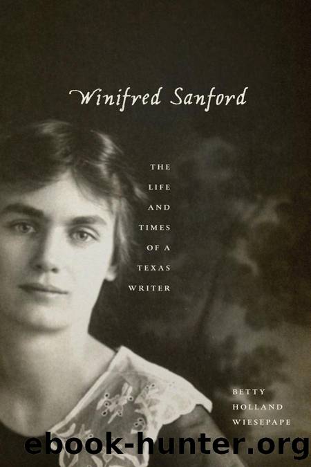 Winifred Sanford : The Life and Times of a Texas Writer by Betty Holland Wiesepape