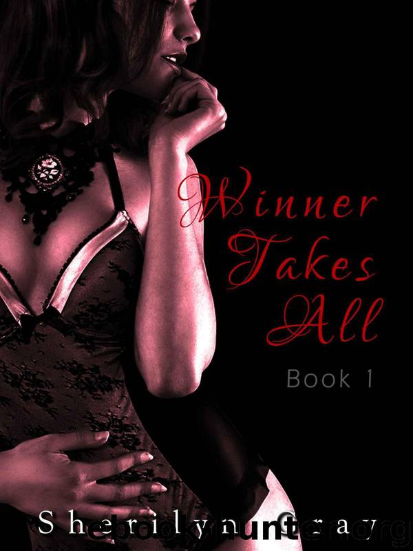 Winner Takes All - Book 1 (An Erotic Romance) by Gray Sherilyn