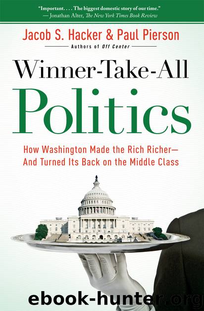 Winner-Take-All Politics: How Washington Made the Rich Richer-And Turned Its Back on the Middle Class by Jacob S. Hacker; Paul Pierson