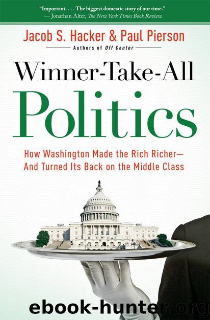 Winner-Take-All Politics: How Washington Made the Rich Richer-And Turned Its Back on the Middle Class by Jacob S. Hacker;Paul Pierson