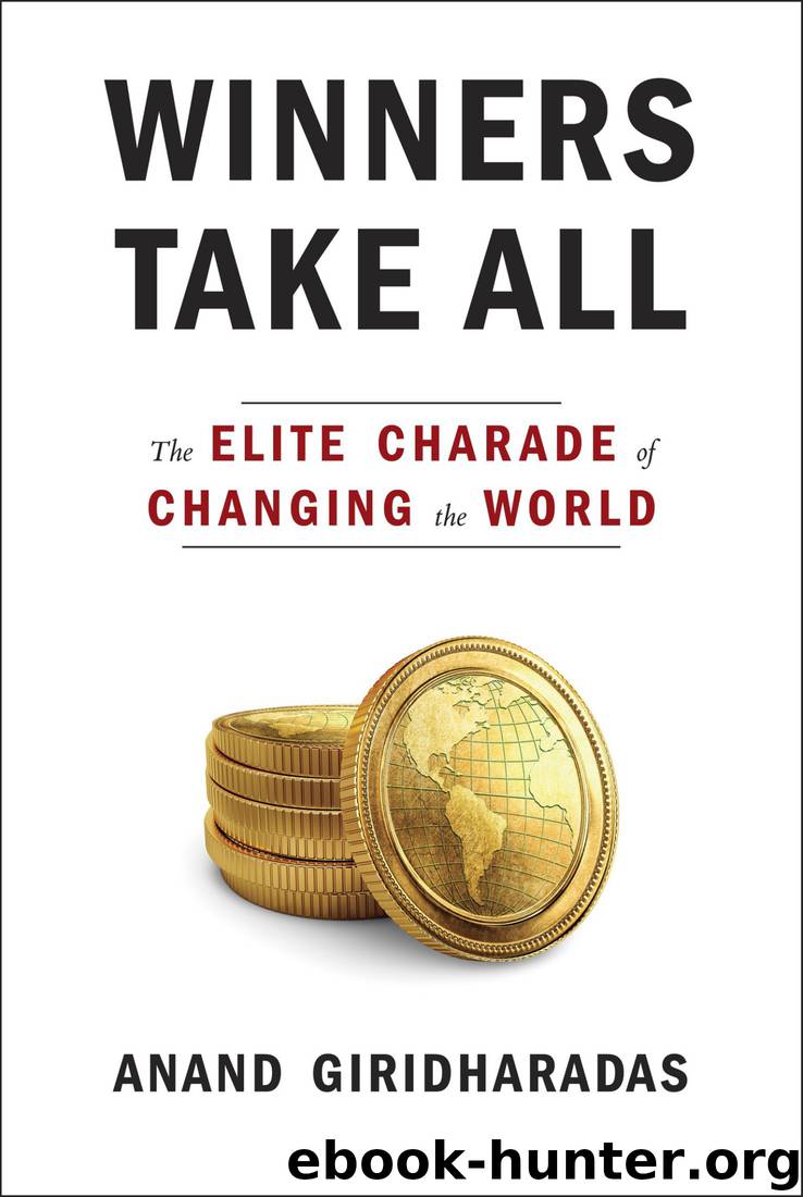 Winners Take All: The Elite Charade of Changing the World by Anand Giridharadas