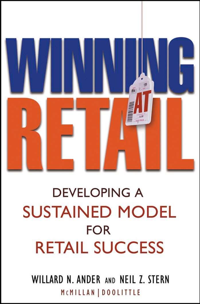 Winning At Retail: Developing a Sustained Model for Retail Success (repost) by Willard N. Ander and Neil Z. Stern