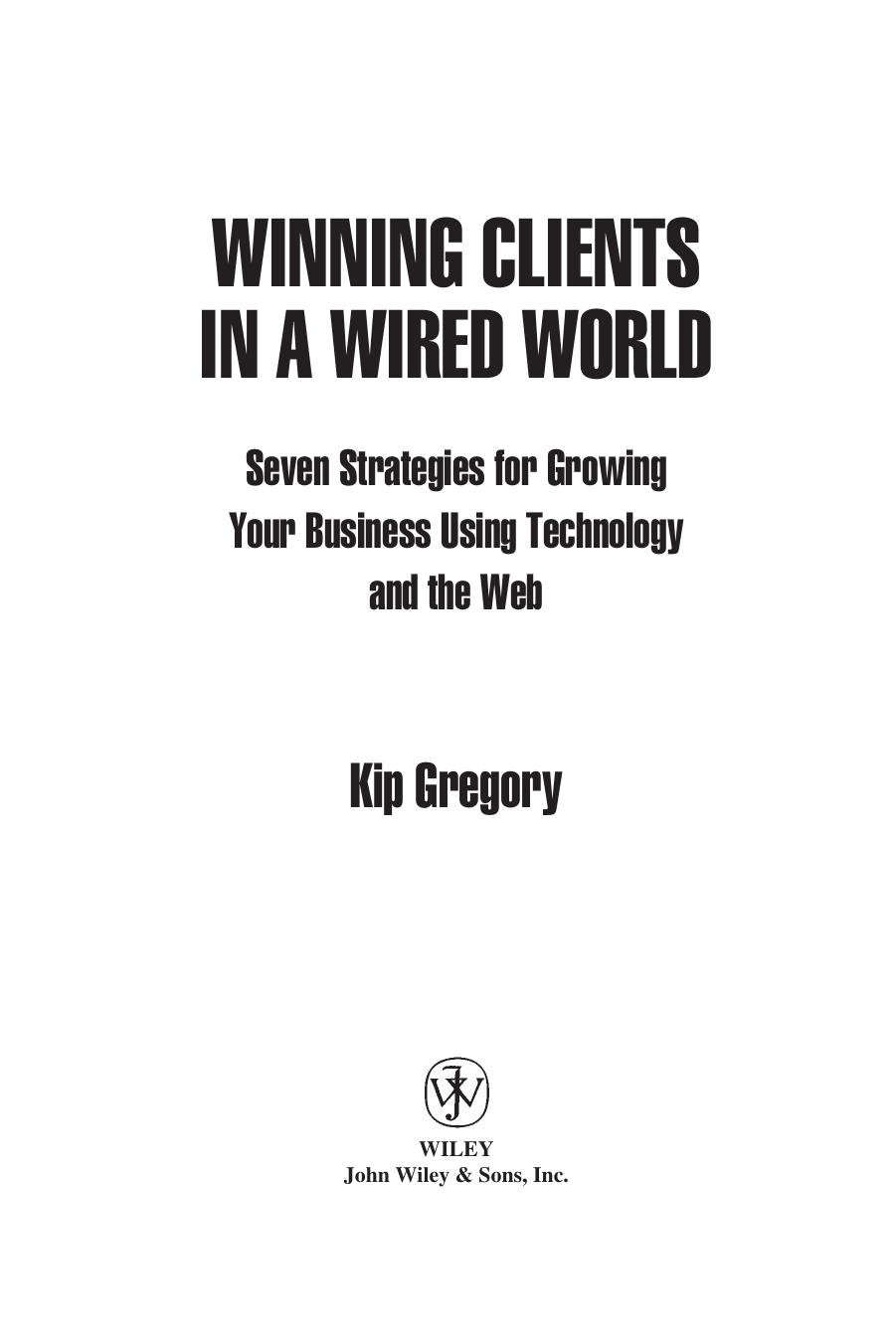 Winning Clients in a Wired World: Seven Strategies for Growing Your Business Using Technology and the Web by Kip Gregory