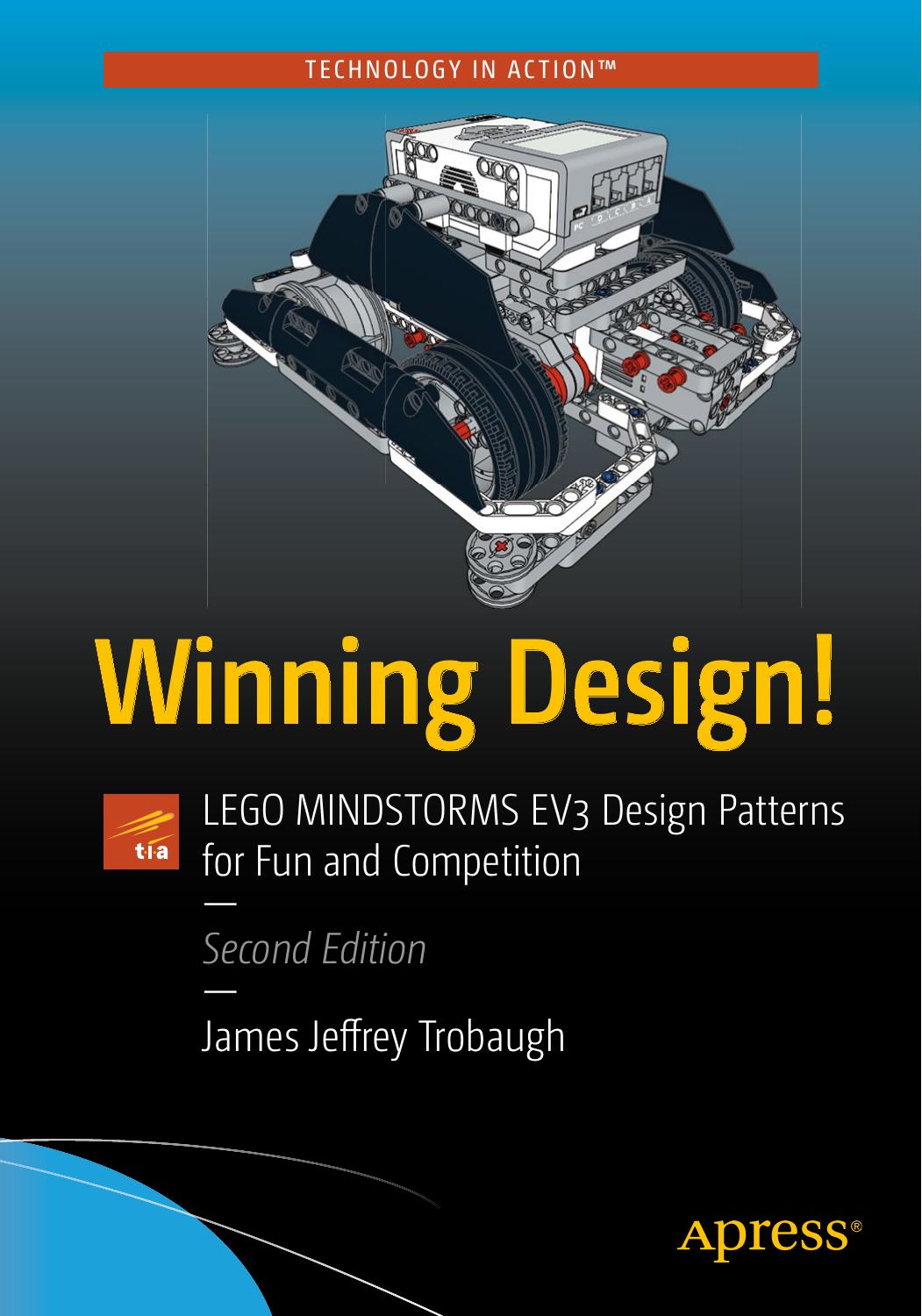 Winning Design! LEGO MINDSTORMS EV3 Design Patterns for Fun and Competition by James Jeffrey Trobaugh