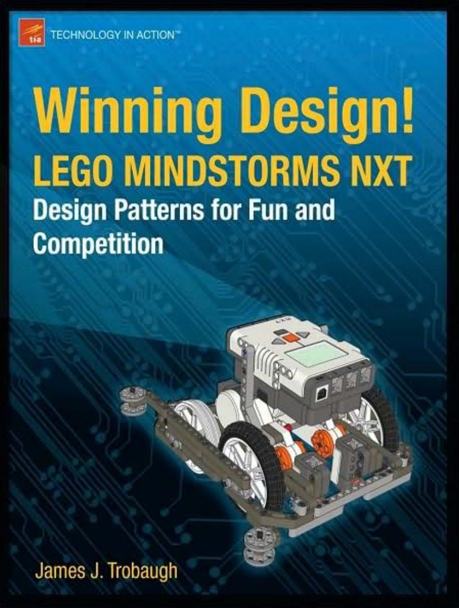 Winning Design! LEGO MINDSTORMS NXT Design Patterns for Fun and Competition by James Jeffrey Trobaugh