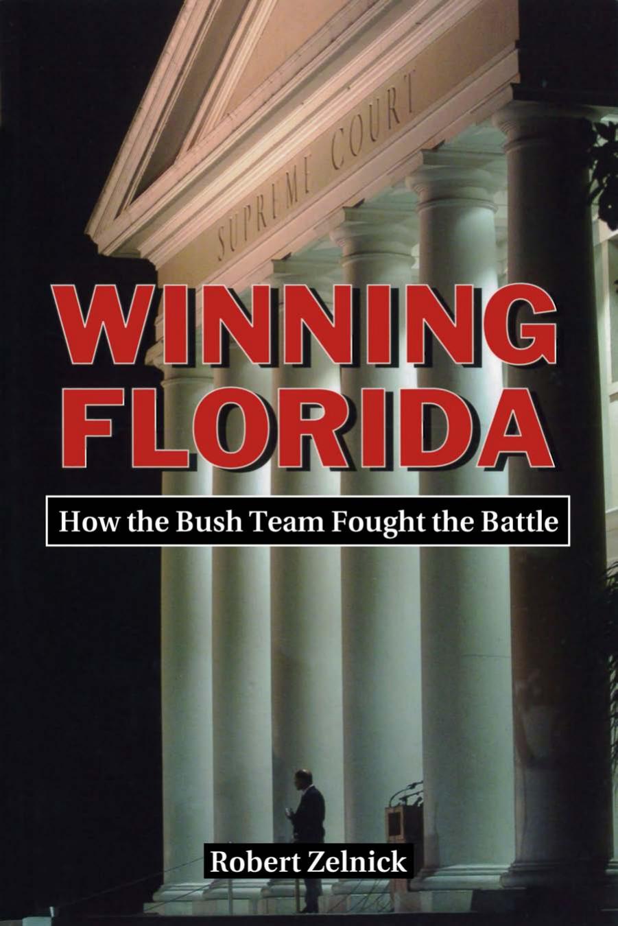 Winning Florida: How the Bush Team Fought the Battle by Robert Zelnick