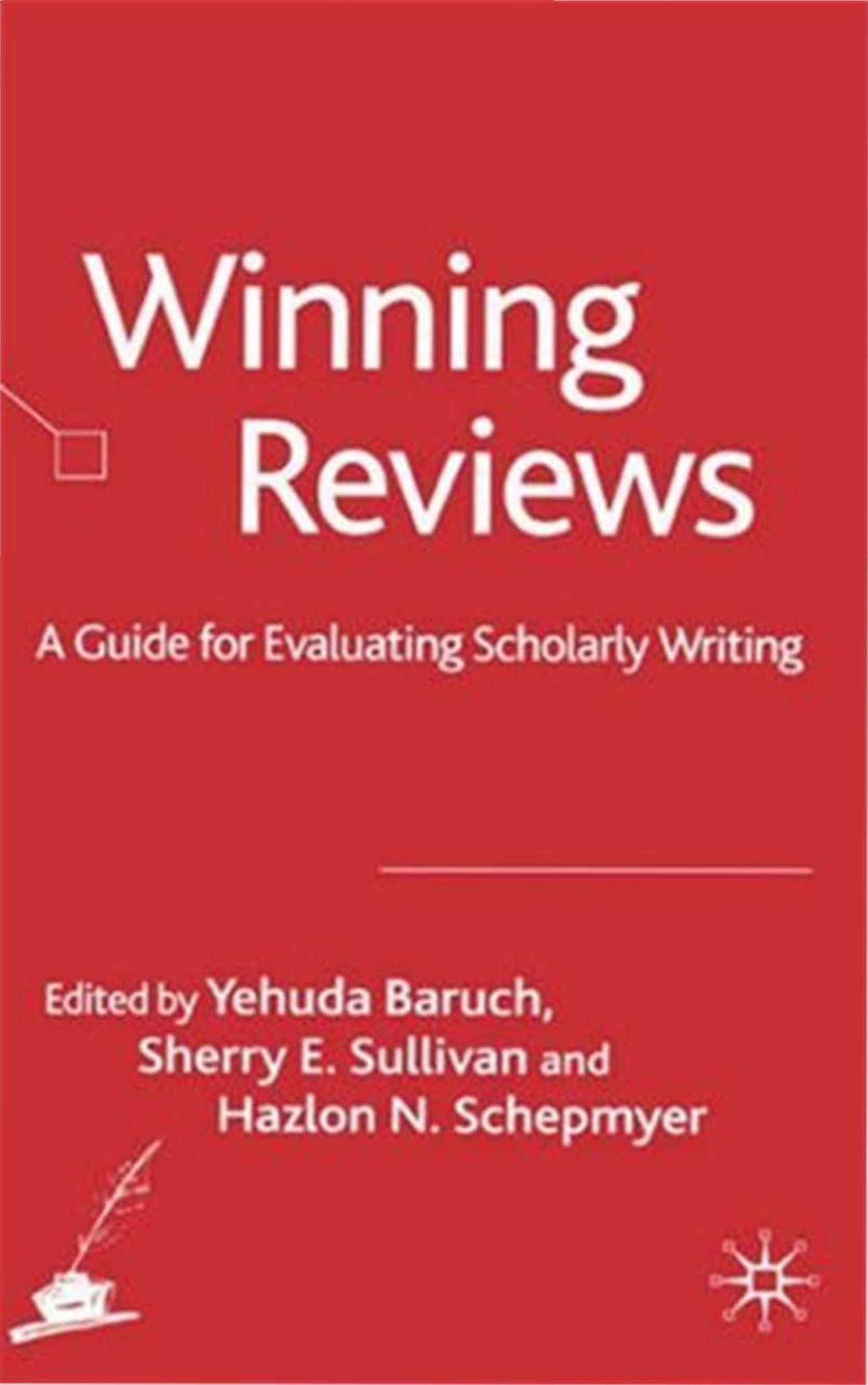 Winning Reviews: A Guide for Evaluating Scholarly Writing by Y. Baruch (editor) S. Sullivan (editor) H. Schepmyer (editor)