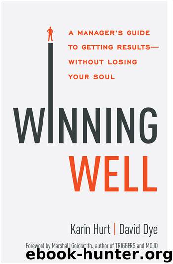 Winning Well: A Manager's Guide to Getting Results---Without Losing Your Soul by Karin HURT & David DYE