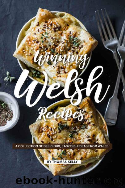 Winning Welsh Recipes: A Collection of Delicious, Easy Dish Ideas from Wales! by Kelly Thomas