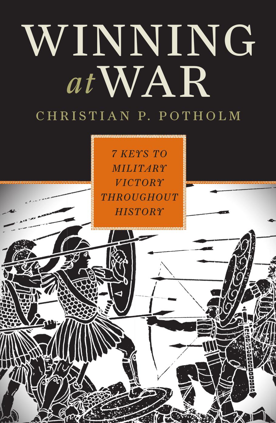 Winning at War: Seven Keys to Military Victory throughout History by Christian P. Potholm