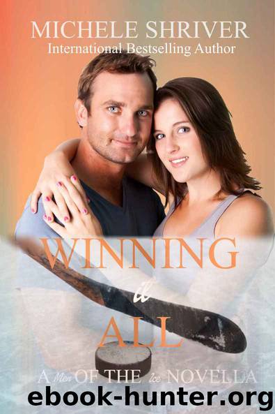 Winning it All (Men of the Ice Book 3) by Michele Shriver