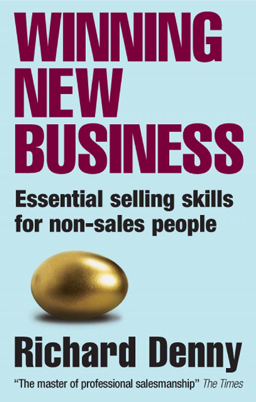 Winning new business : essential selling skills for non-sales people by Denny Richard