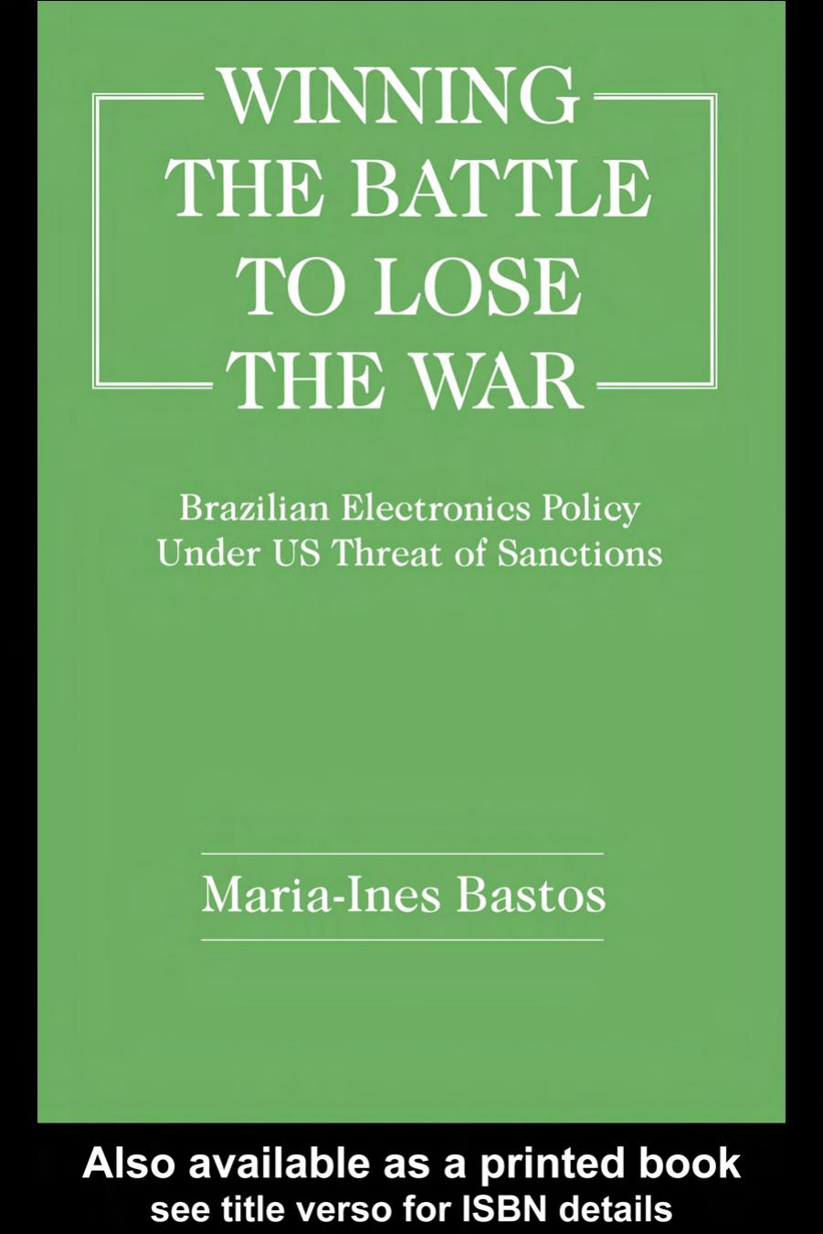 Winning the Battle to Lose the War?: Brazilian Electronics Policy Under US Threat of Sanctions by Maria-In Bastos