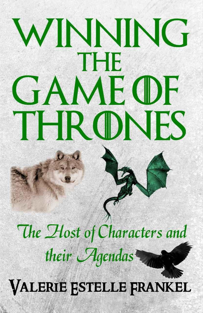 Winning the Game of Thrones: The Host of Characters and their Agendas by Frankel Valerie