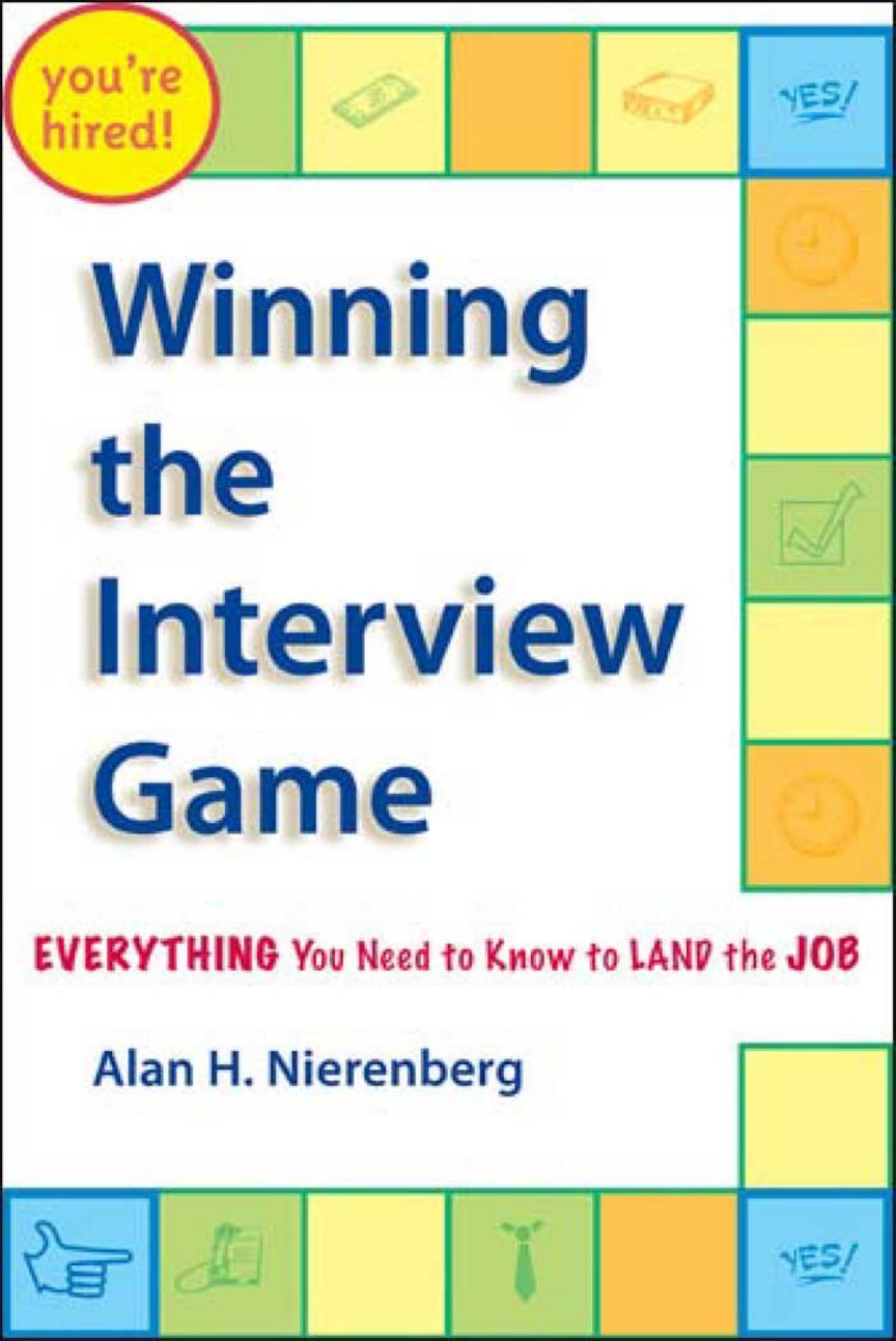 Winning the Interview Game: Everything You Need to Know to Land the Job by Alan H. Nierenberg
