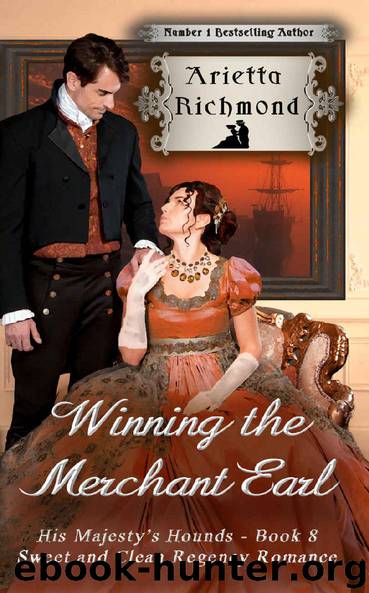 Winning the Merchant Earl: Sweet and Clean Regency Romance (His Majesty's Hounds Book 8) by Arietta Richmond