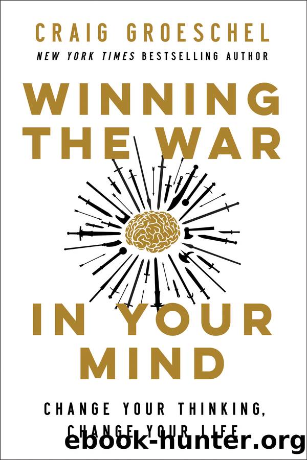 Winning the War in Your Mind: Change Your Thinking, Change Your Life by Craig Groeschel