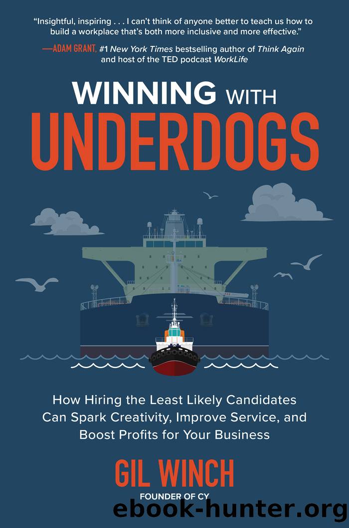 Winning with Underdogs: How Hiring the Least Likely Candidates Can Spark Creativity, Improve Service, and Boost Profits for Your Business by Gil Winch