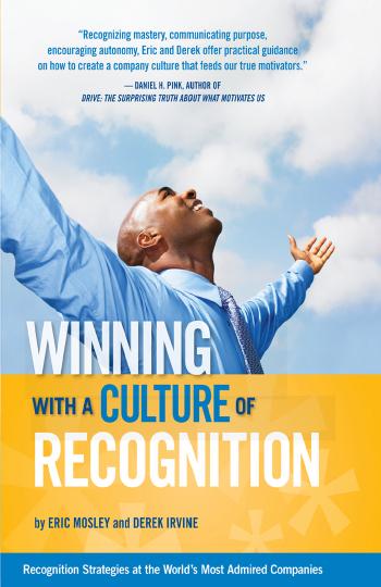 Winning with a Culture of Recognition: Recognition Strategies at the World's Most Admired Companies by Eric Mosley Derek Irvine