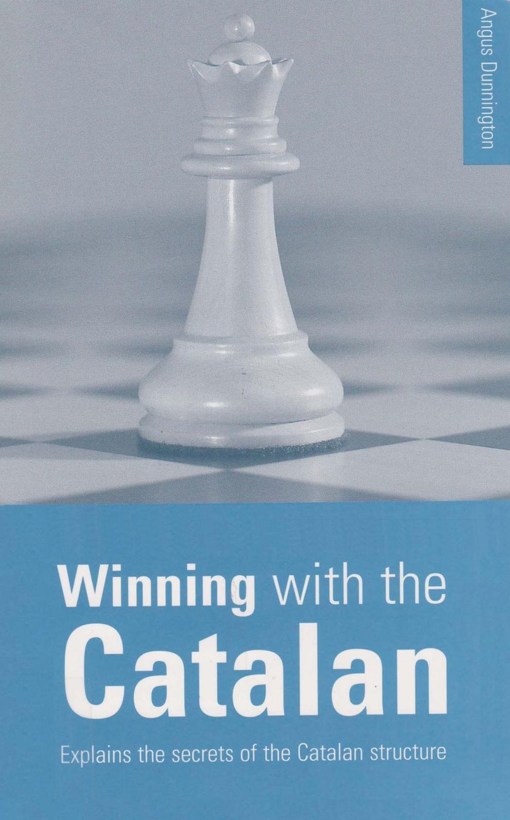 Winning with the Catalan: Explains the secrets of the Catalan structure by Dunnington A