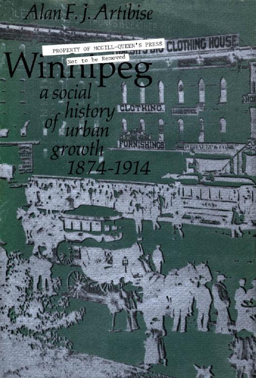 Winnipeg: A Social History of Urban Growth 1875-1914 by Alan F. J. Artibise