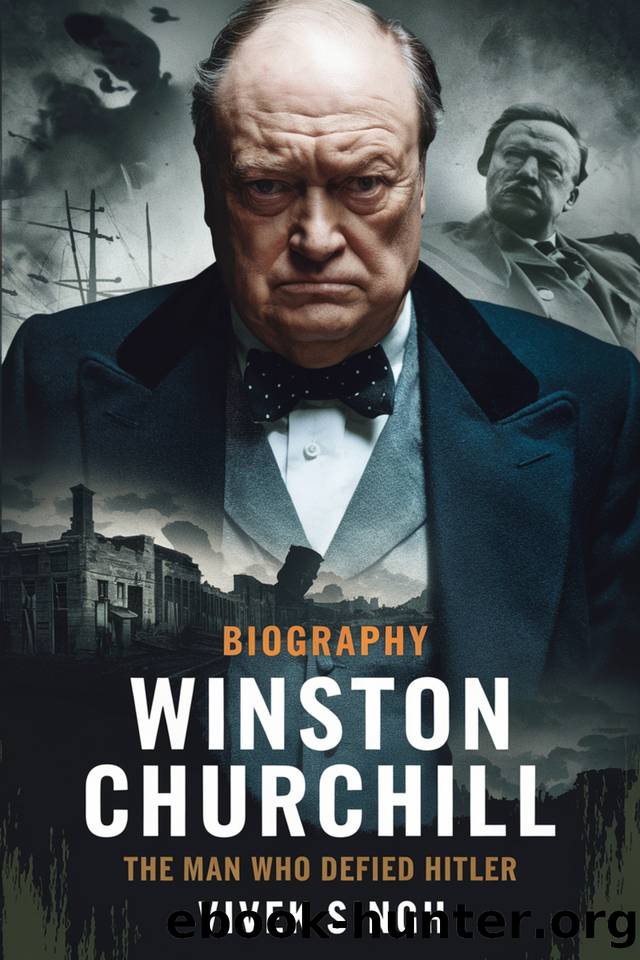 Winston Churchill: The Man Who Defied Hitler by SINGH VIVEK