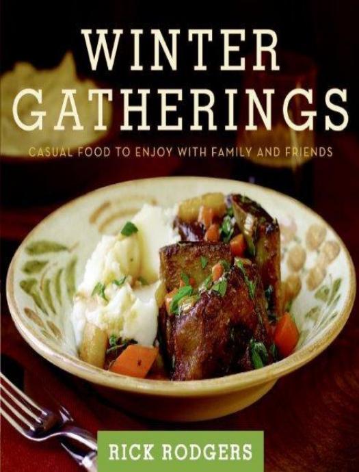 Winter Gatherings: Casual Food to Enjoy with Family and Friends by Rick Rodgers