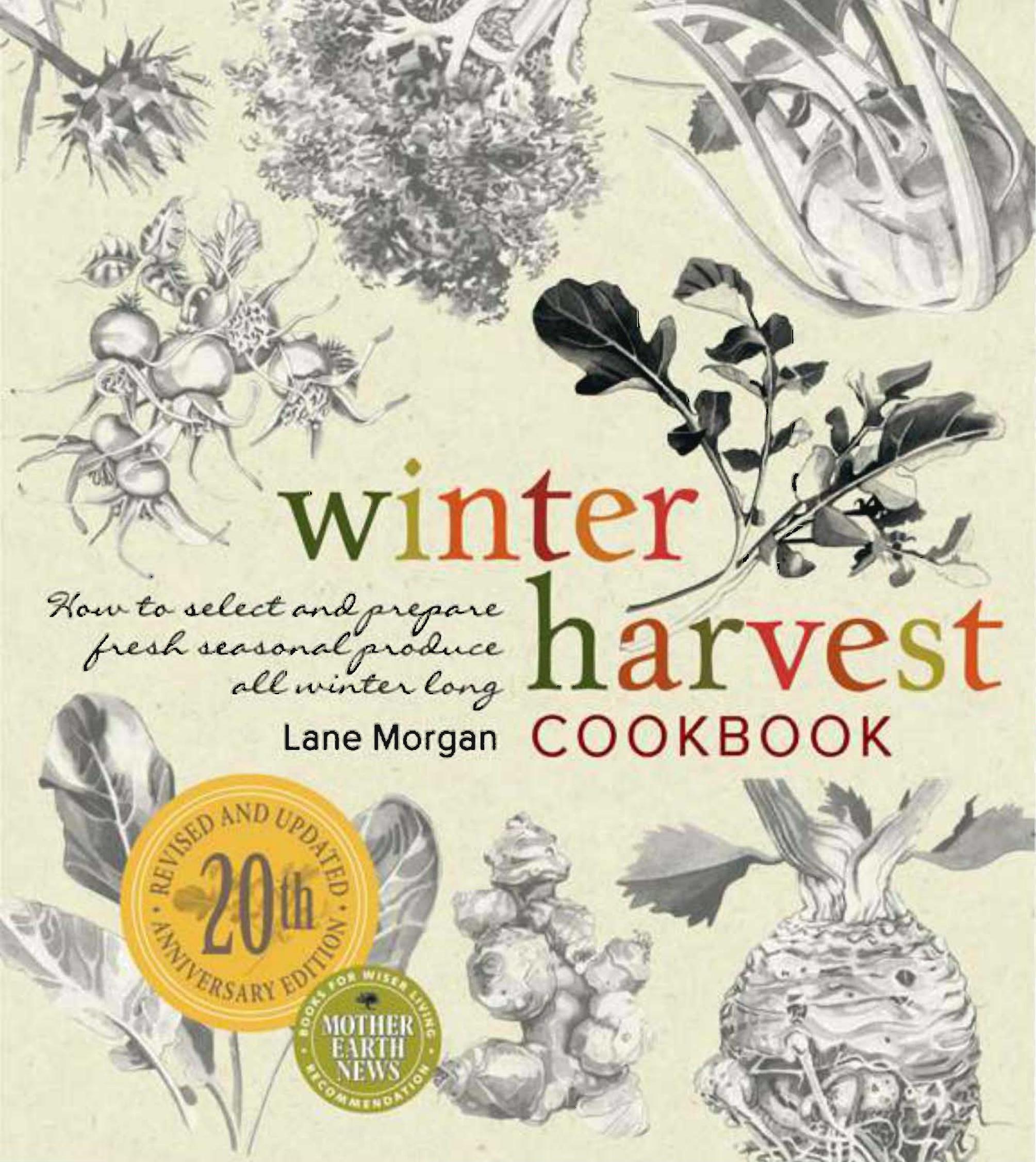 Winter Harvest Cookbook: How to Select and Prepare Fresh Seasonal Produce All Winter Long by Lane Morgan